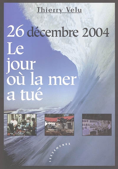 26 décembre 2004, Tsunami, le jour où la mer a tué